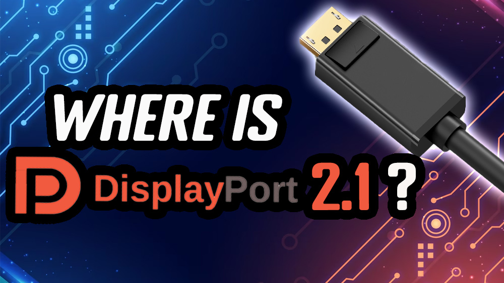When is DisplayPort 2.1 Going to be Used on Monitors? - TFTCentral