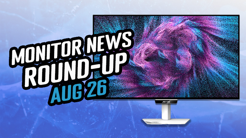 All the Latest Monitor News [Round-up Aug 2026]